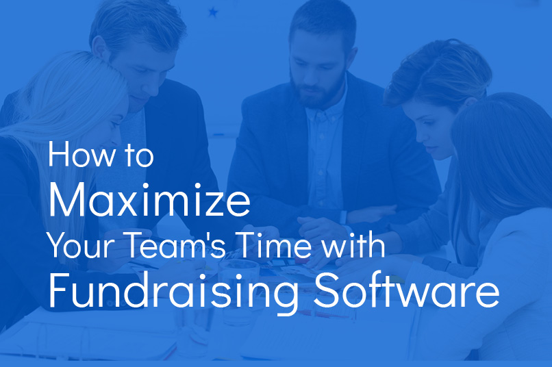 Discover how you can use fundraising software to make the most of your team’s limited time.